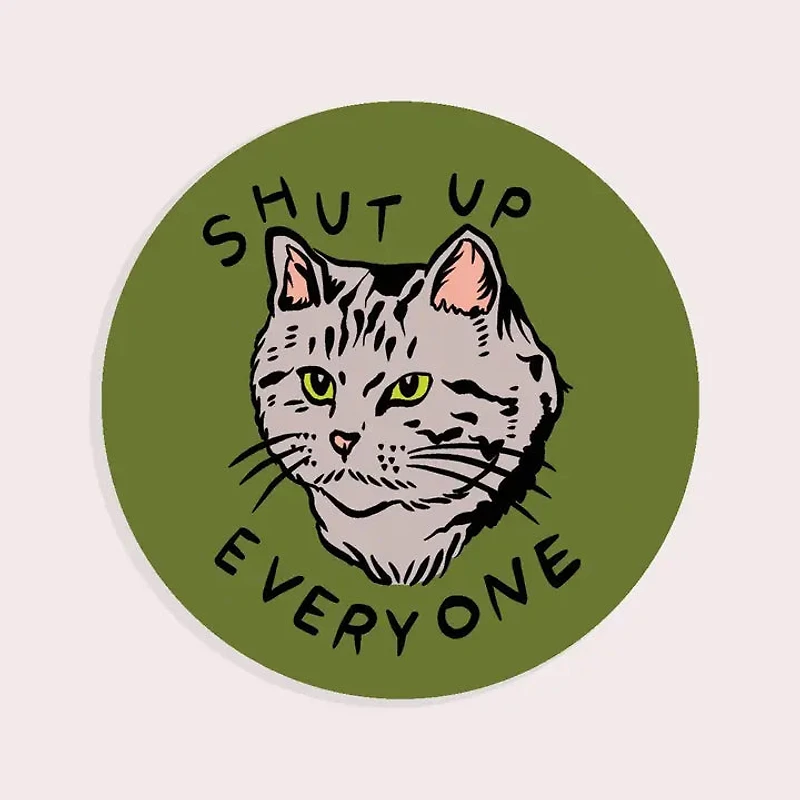 Shut Up Everyone Vinyl Sticker