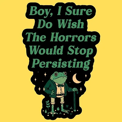 Horrors Are Still Persisting Sticker
