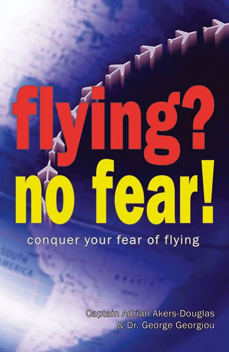 Flying, No Fear!: Conquer Your Fear of Flying