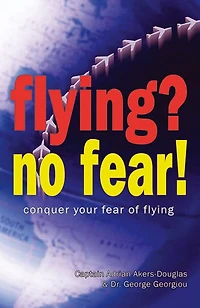 Flying, No Fear!: Conquer Your Fear of Flying