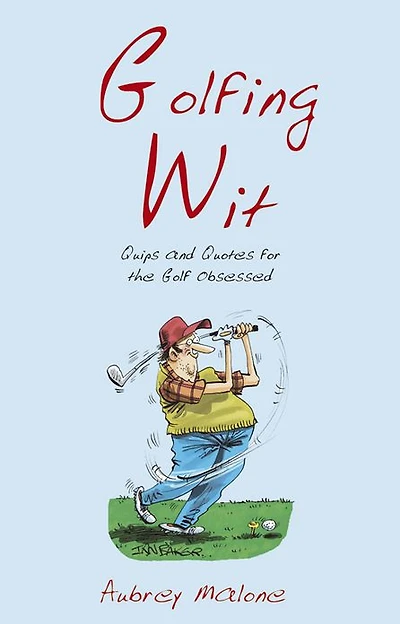 Golfing Wit: Quips and Quotes for the Golf-Obsessed