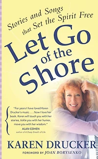LET GO OF the SHORE: Stories and Songs that Set Spirit Free
