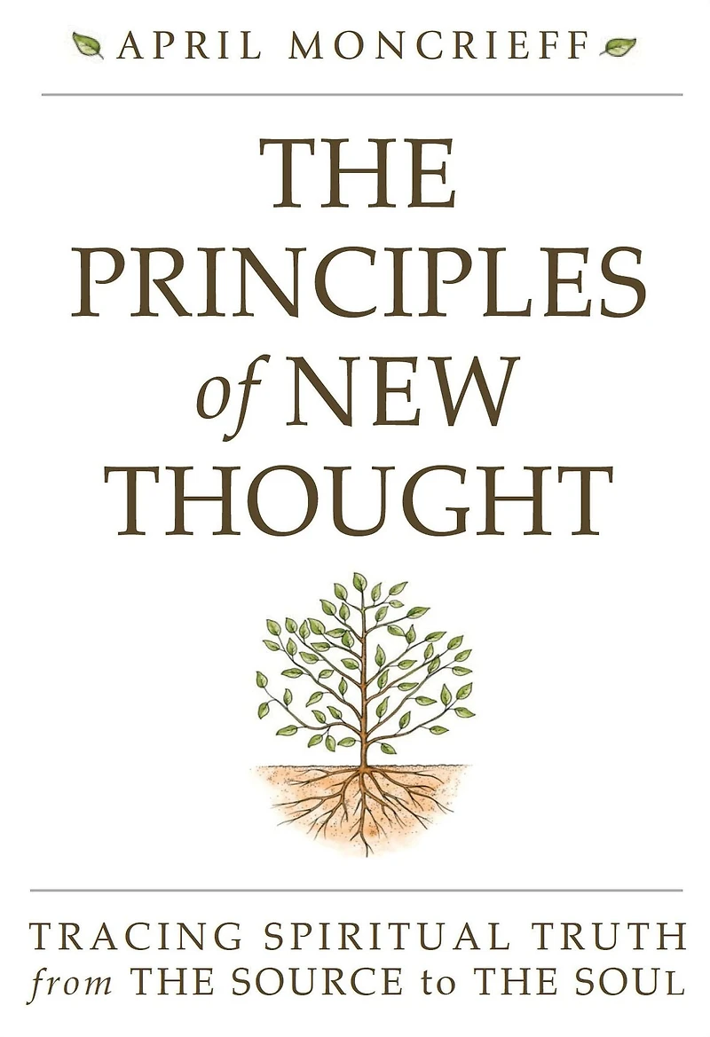 The Principles of New Thought: Tracing Spiritual Truth from Source to Soul