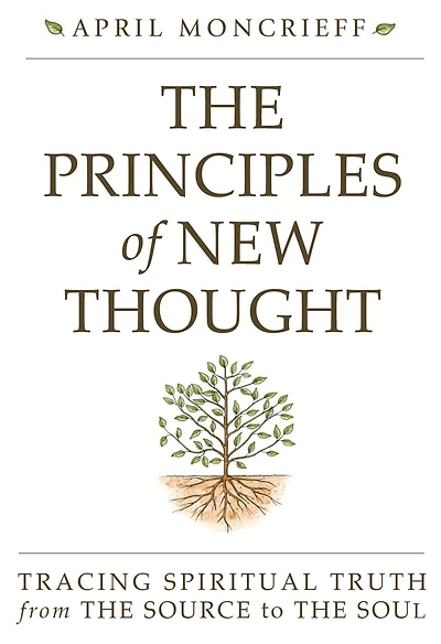 The Principles of New Thought: Tracing Spiritual Truth from Source to Soul