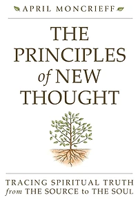 The Principles of New Thought: Tracing Spiritual Truth from Source to Soul