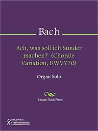 Ach, was soll ich Sunder machen? (Chorale Variation, BWV770)