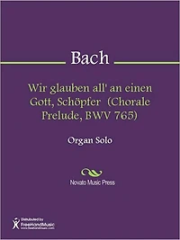 Wir glauben all' an einen Gott, Schopfer (Chorale Prelude, BWV 765)