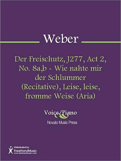 Der Freischutz, J277, Act 2, No. 8a,b - Wie nahte mir der Schlummer (Recitative), Leise, leise, fromme Weise (Aria)