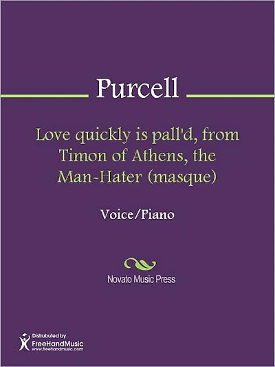 Love quickly is pall'd, from Timon of Athens, the Man-Hater (masque)