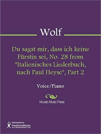 Du sagst mir, dass ich keine Furstin sei, No. 28 from "Italienisches Liederbuch, nach Paul Heyse", Part 2