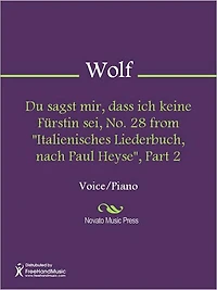 Du sagst mir, dass ich keine Furstin sei, No. 28 from "Italienisches Liederbuch, nach Paul Heyse", Part 2
