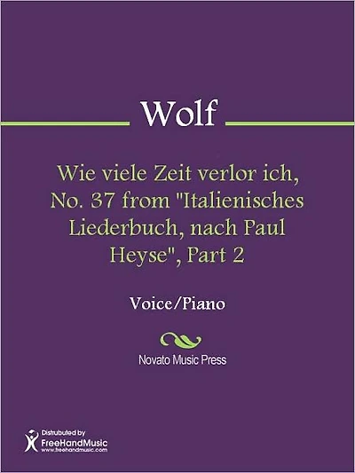Wie viele Zeit verlor ich, No. 37 from "Italienisches Liederbuch, nach Paul Heyse", Part 2