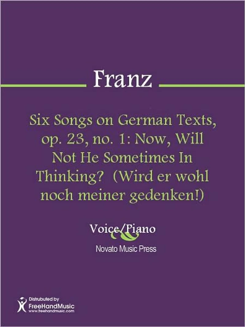 Six Songs on German Texts, op. 23, no. 1: Now, Will Not He Sometimes In Thinking? (Wird er wohl noch meiner gedenken!)