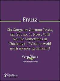 Six Songs on German Texts, op. 23, no. 1: Now, Will Not He Sometimes In Thinking? (Wird er wohl noch meiner gedenken!)