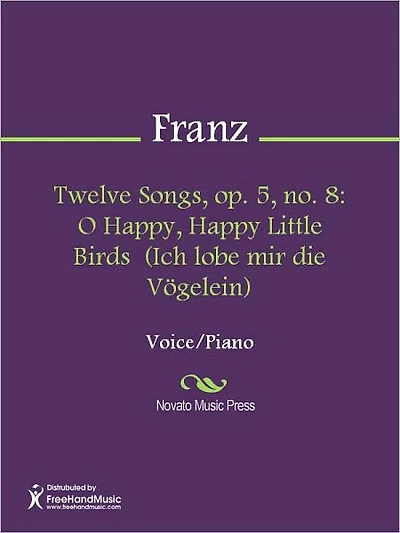 Twelve Songs, op. 5, no. 8: O Happy, Happy Little Birds (Ich lobe mir die Vogelein)