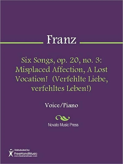 Six Songs, op. 20, no. 3: Misplaced Affection, A Lost Vocation! (Verfehlte Liebe, verfehltes Leben!)