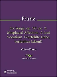 Six Songs, op. 20, no. 3: Misplaced Affection, A Lost Vocation! (Verfehlte Liebe, verfehltes Leben!)
