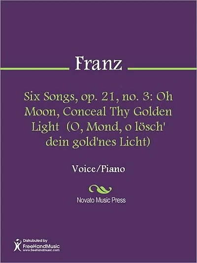 Six Songs, op. 21, no. 3: Oh Moon, Conceal Thy Golden Light (O, Mond, o losch' dein gold'nes Licht)