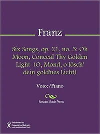 Six Songs, op. 21, no. 3: Oh Moon, Conceal Thy Golden Light (O, Mond, o losch' dein gold'nes Licht)