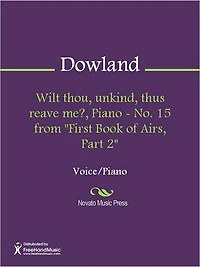 Wilt thou, unkind, thus reave me?, Piano - No. 15 from "First Book of Airs, Part 2"