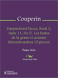 Harpsichord Pieces, Book 2, Suite 11, No.5: Les Fastes de la grans et acienne Mxnxstrxndxsx (5 pieces)