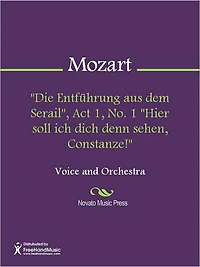 "Die Entfuhrung aus dem Serail", Act 1, No. 1 "Hier soll ich dich denn sehen, Constanze!"