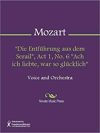 "Die Entfuhrung aus dem Serail", Act 1, No. 6 "Ach ich liebte, war so glucklich"