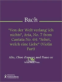 "Von der Welt verlang' ich nichts", Aria, No. 7 from Cantata No. 64: "Sehet, welch eine Liebe" (Piano Score)