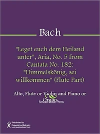 "Leget euch dem Heiland unter", Aria, No. 5 from Cantata No. 182: "Himmelskonig, sei willkommen" (Piano Score)