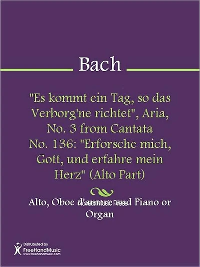 "Es kommt ein Tag, so das Verborg'ne richtet", Aria, No. 3 from Cantata No. 136: "Erforsche mich, Gott, und erfahre mein Herz" (Alto Part)