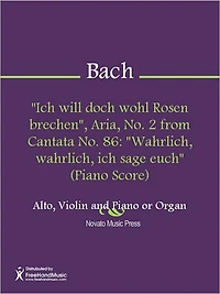 "Ich will doch wohl Rosen brechen", Aria, No. 2 from Cantata No. 86: "Wahrlich, wahrlich, ich sage euch" (Piano Score)
