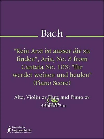 "Kein Arzt ist ausser dir zu finden", Aria, No. 3 from Cantata No. 103: "Ihr werdet weinen und heulen" (Alto Part)