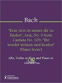 "Kein Arzt ist ausser dir zu finden", Aria, No. 3 from Cantata No. 103: "Ihr werdet weinen und heulen" (Alto Part)