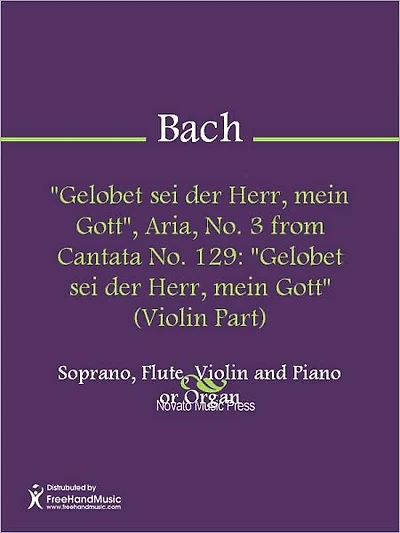 "Gelobet sei der Herr, mein Gott", Aria, No. 3 from Cantata No. 129: "Gelobet sei der Herr, mein Gott" (Violin Part)