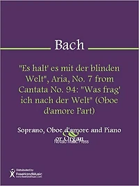 "Es halt' es mit der blinden Welt", Aria, No. 7 from Cantata No. 94: "Was frag' ich nach der Welt" (Piano Score)