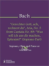 "Gerechter Gott, ach, rechnest du", Aria, No. 5 from Cantata No. 89: "Was soll ich aus dir machen, Ephraim?" (Piano Score)