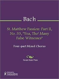 St. Matthew Passion: Part II, No. 33, "Yea, Tho' Many False Witnesses"
