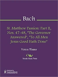 St. Matthew Passion: Part II, Nos. 47-48, "The Governor Answered", "To All Men Jesus Good Hath Done"