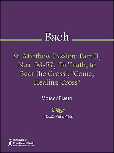 St. Matthew Passion: Part II, Nos. 56-57, "In Truth, to Bear the Cross", "Come, Healing Cross"