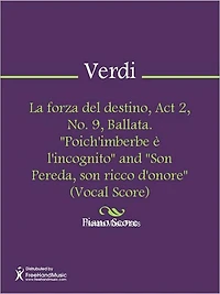 La forza del destino, Act 2, No. 9, Ballata. "Poich'imberbe e l'incognito" and "Son Pereda, son ricco d'onore" (Vocal Score)