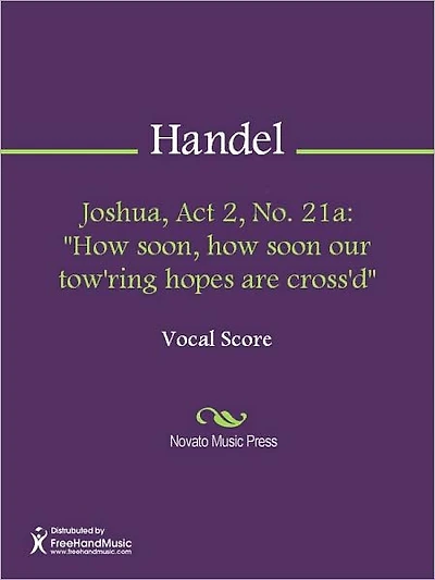 Joshua, Act 2, No. 21a: "How soon, how soon our tow'ring hopes are cross'd"