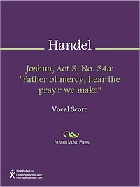 Joshua, Act 3, No. 34a: "Father of mercy, hear the pray'r we make"
