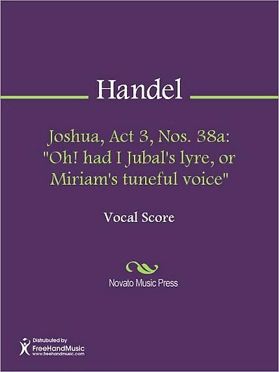 Joshua, Act 3, Nos. 38a: "Oh! had I Jubal's lyre, or Miriam's tuneful voice"