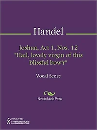 Joshua, Act 1, Nos. 12 "Hail, lovely virgin of this blissful bow'r"