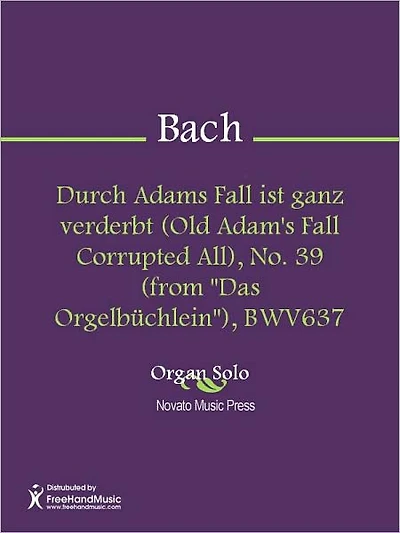 Durch Adams Fall ist ganz verderbt (Old Adam's Fall Corrupted All), No. 39 (from "Das Orgelbuchlein"), BWV637