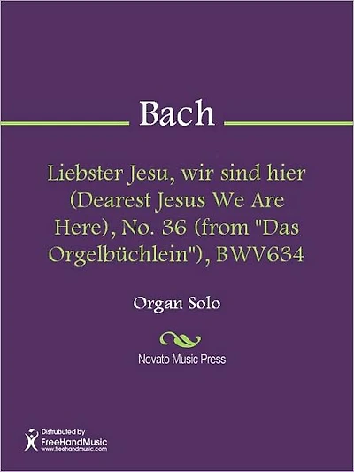 Liebster Jesu, wir sind hier (Dearest Jesus We Are Thine), No. 35 (from "Das Orgelbuchlein"), BWV633
