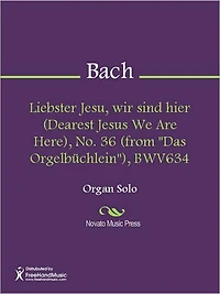 Liebster Jesu, wir sind hier (Dearest Jesus We Are Thine), No. 35 (from "Das Orgelbuchlein"), BWV633