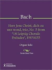 Herr Jesu Christ, dich zu uns wend, trio, No. 5 from "18 Leipzig Chorale Preludes", BWV655