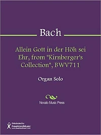 Allein Gott in der Hoh sei Ehr, from "Kirnberger's Collection", BWV711