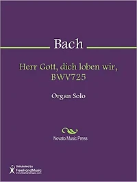 Herr Gott, dich loben wir, BWV725